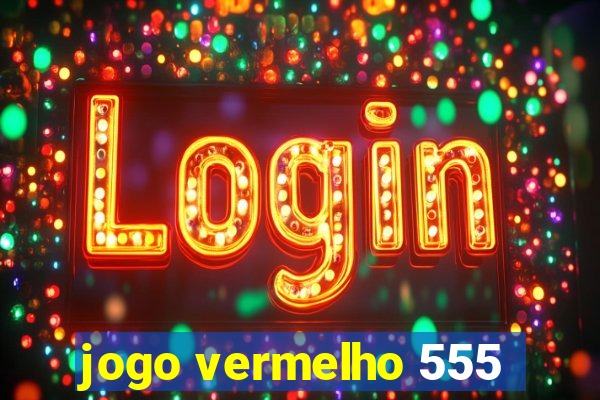 jogo vermelho 555